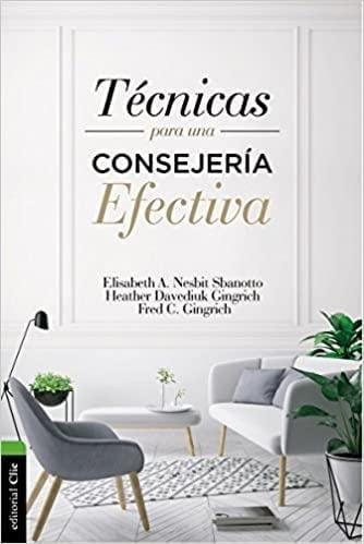 Técnicas para una consejería efectiva - Elisabeth A. Nesbit, Heather Davediuk Gingrich, Fred C. Gingrich - Pura Vida Books