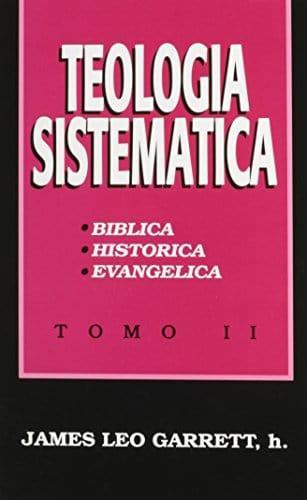 Teología Sistemática (Tomo II) - James Leo Garrett, h. - Pura Vida Books