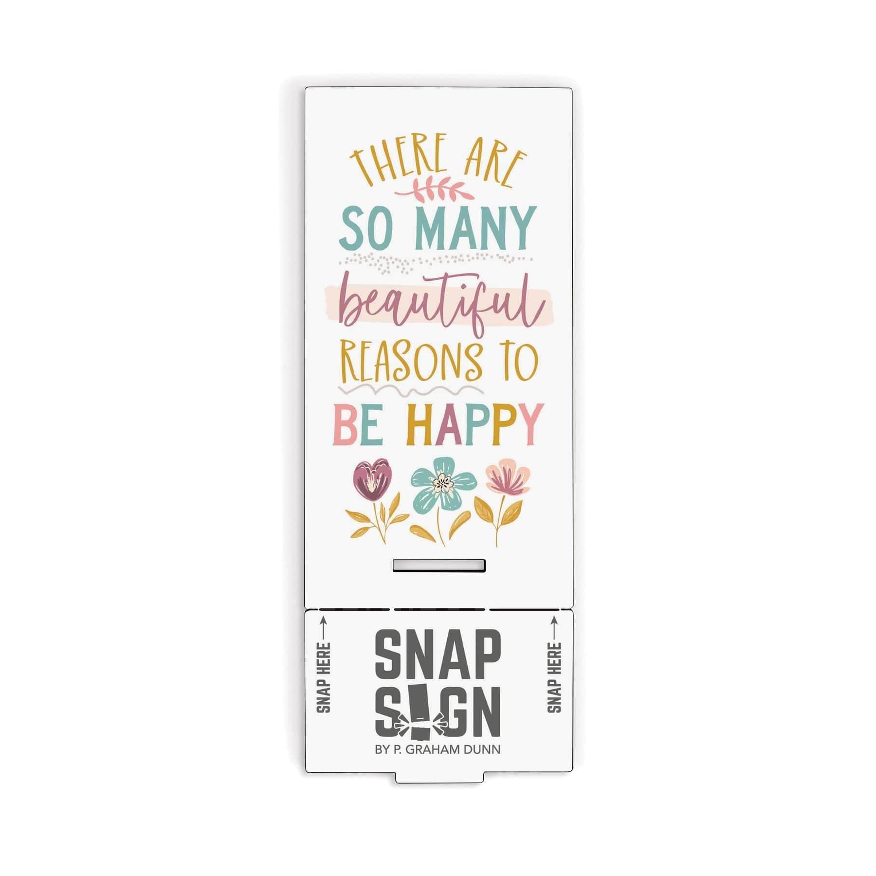 There Are So Many Beautiful Reasons To Be Happy Snap Sign - Pura Vida Books