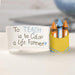 To Teach is to color a life forever - Figura para escritorio - Pura Vida Books