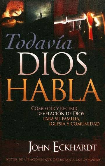 Todavía Dios habla - John Eckhardt - Pura Vida Books