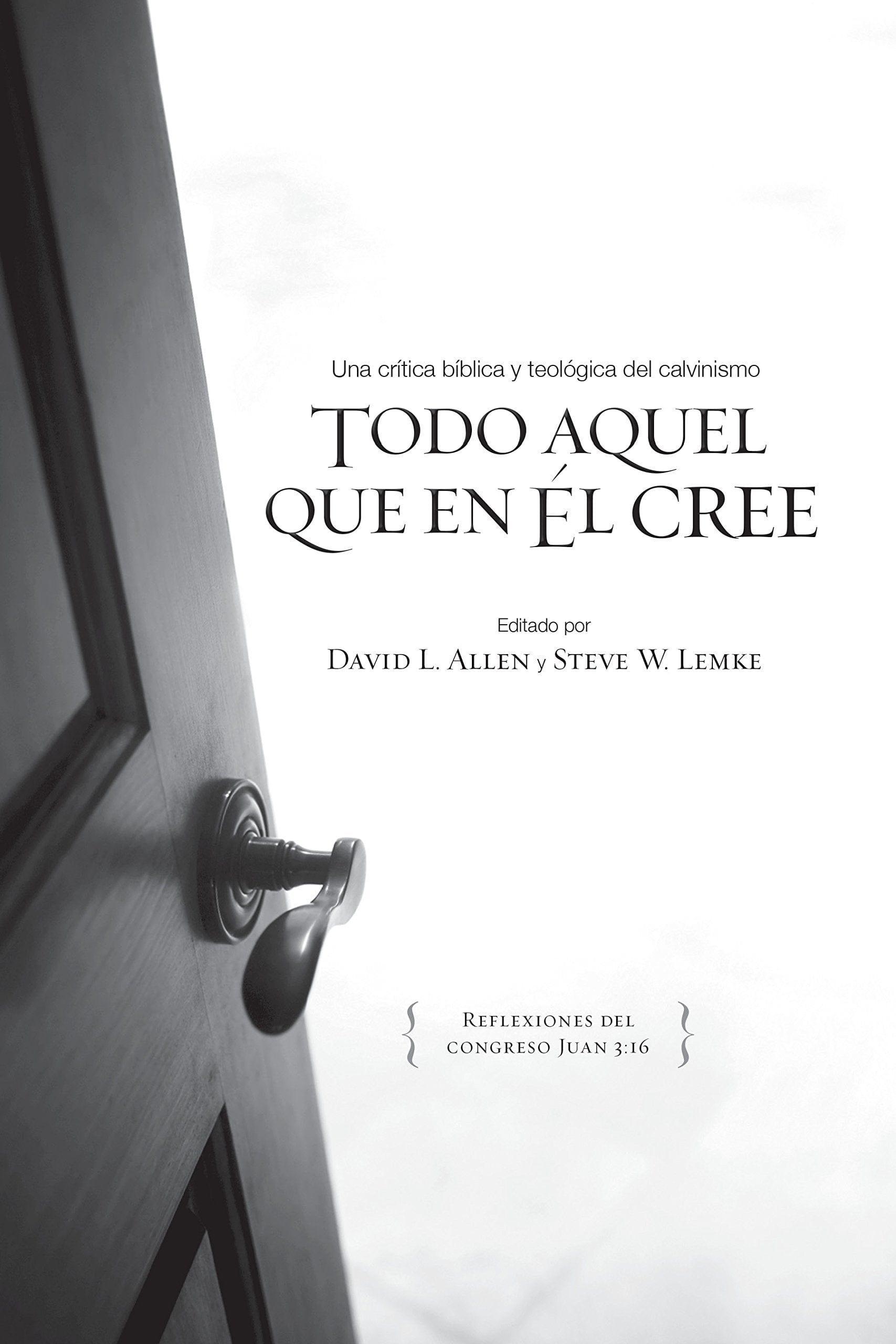 Todo aquel que en Él cree - David L. Allen y Steve W. Lemke - Pura Vida Books