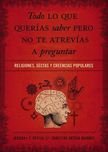 Todo lo que querías saber pero no te atrevías preguntar: Religiones, sectas y creencias populares - Pura Vida Books