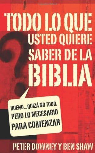 Todo lo que quieres saber de la Biblia - Peter Downey y Ben Shaw - Pura Vida Books