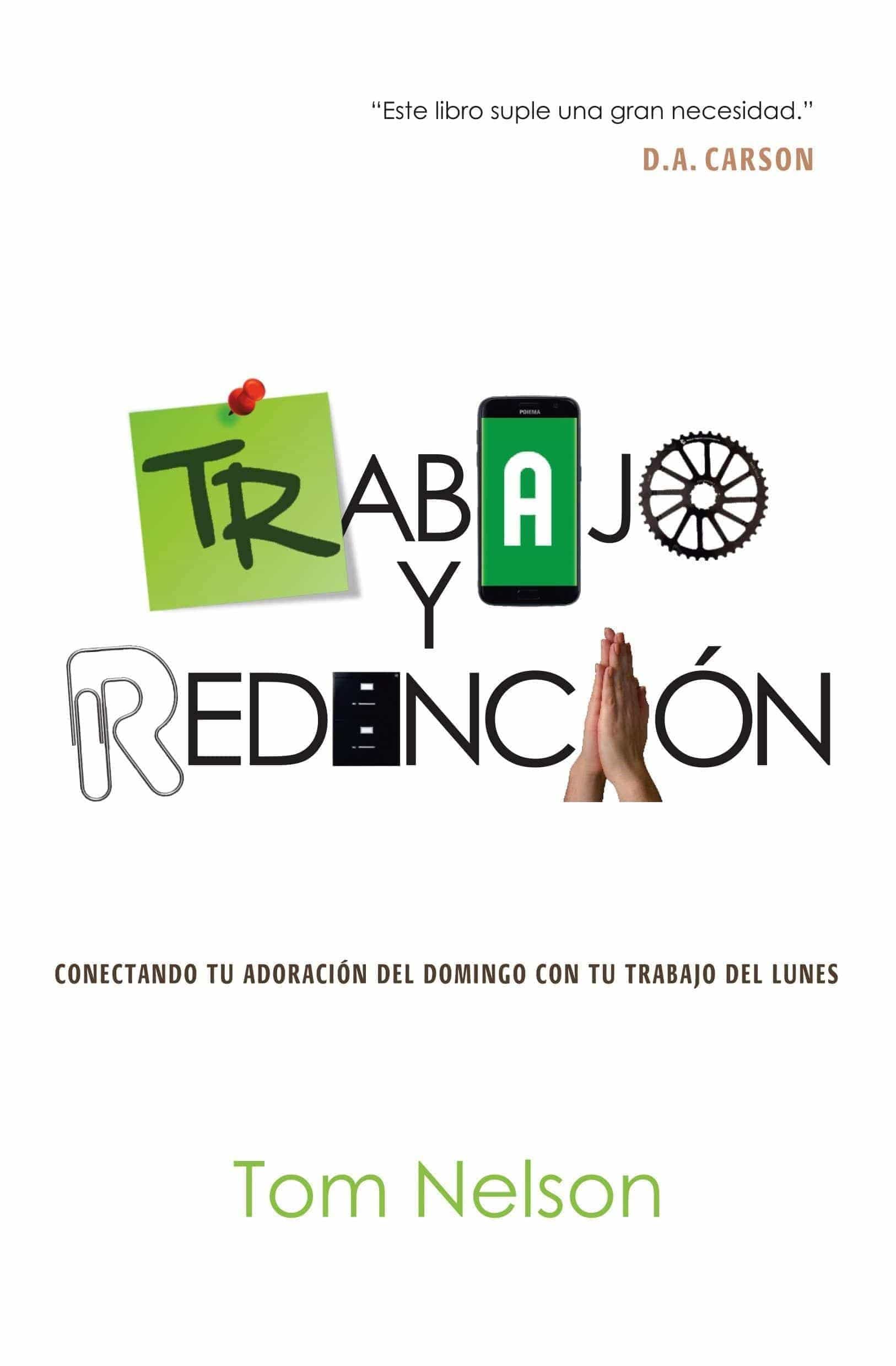 Trabajo y Rendición: Conectando tu adoración del domingo con tu trabajo del lunes - Tom Nelson - Pura Vida Books