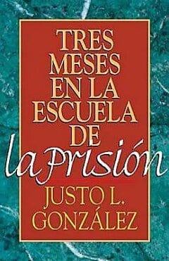 Tres meses en la escuela de la prisión - Justo L. Gonzalez - Pura Vida Books