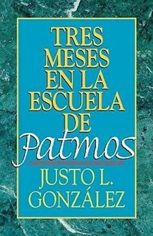 Tres meses en la escuela de Patmos - Justo González - Pura Vida Books