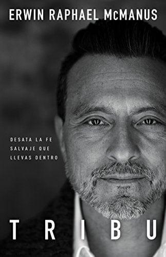 Tribu: Desata la fe salvaje que llevas dentro - Erwin Raphael McManus - Pura Vida Books