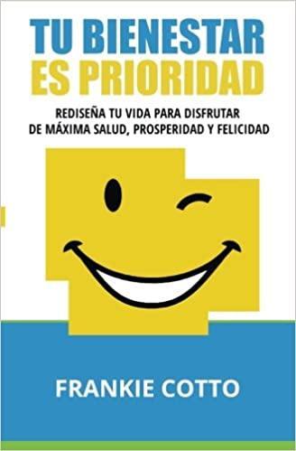 Tu Bienestar Es Prioridad: Rediseña Tu Vida Para Disfrutar De Máxima Salud, Prosperidad y Felicidad - Pura Vida Books