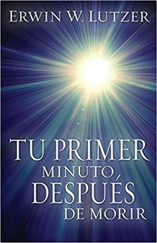 Tu Primer Minuto, Despues de Morir -Erwin W. Lutzer - Pura Vida Books