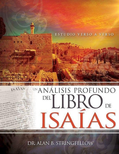 Un análisis de profundo del libro de Isaías - Dr. Alan B. Stringfellow - Pura Vida Books