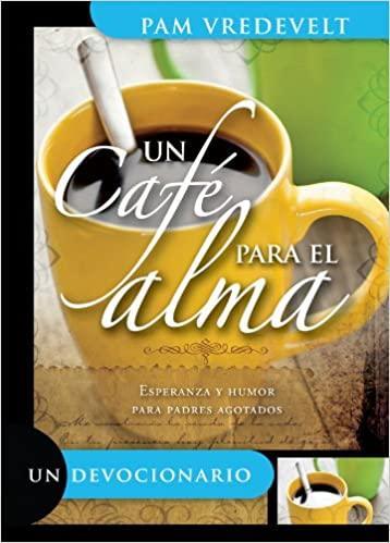 Un Cafe Para el Alma: Esperanza y Humor Para Padres Agotados - Pam Vredevelt - Pura Vida Books