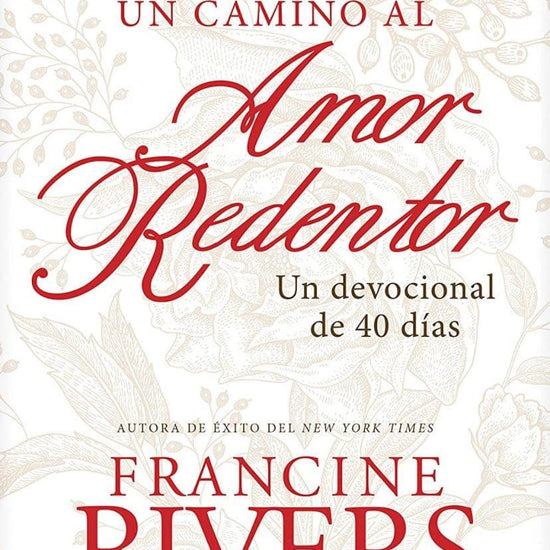 Un camino al amor redentor: Un devocional de 40 días - Francine Rivers con Karin Stock Buursma - Pura Vida Books