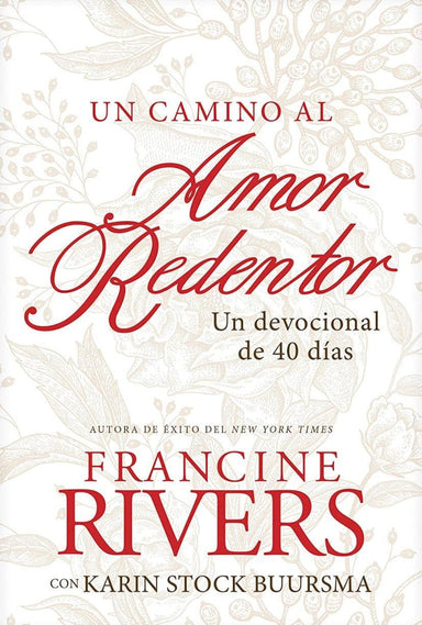 Un camino al amor redentor: Un devocional de 40 días - Francine Rivers con Karin Stock Buursma - Pura Vida Books