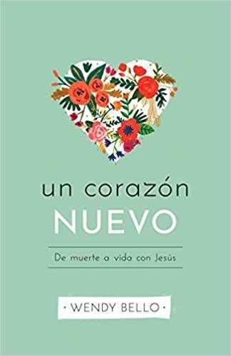 Un corazón nuevo: De muerte a vida con Jesús Wendy Bello - Pura Vida Books