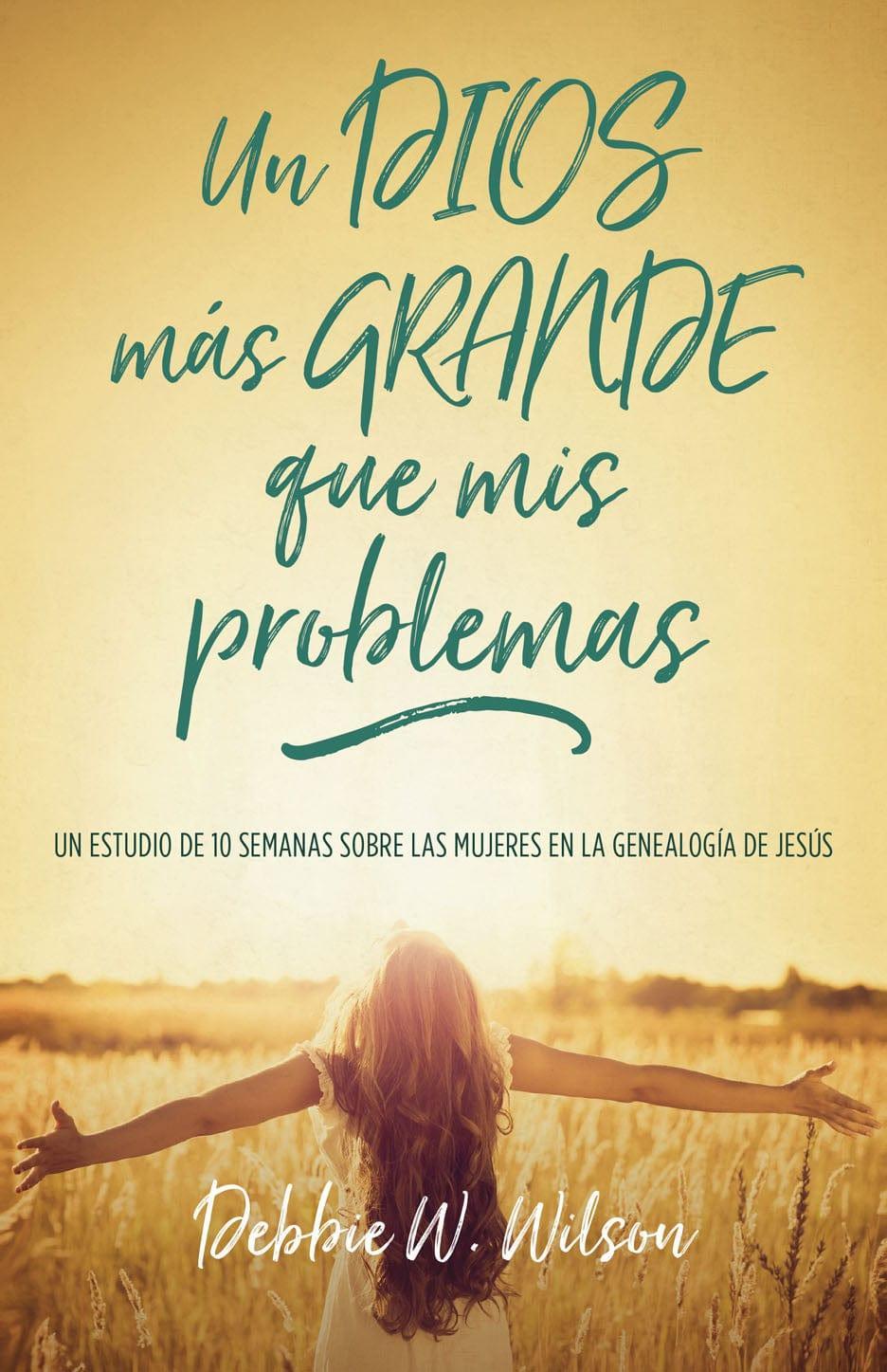 Un Dios mas grande que mis problemas - Debbie Wilson - Pura Vida Books