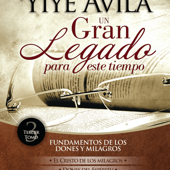 UN GRAN LEGADO PARA ESTE TIEMPO YIYE AVILA - TOMO 3 - Pura Vida Books