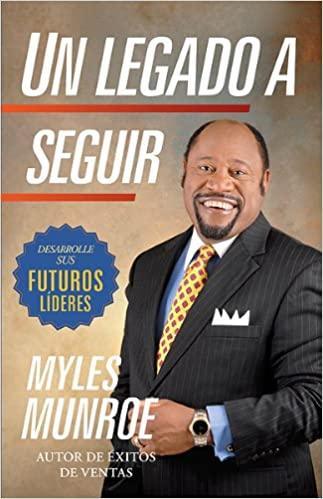 Un legado a seguir - Dr. Myles Munroe - Pura Vida Books