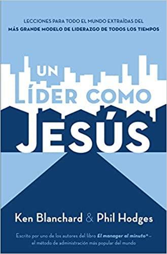 Un líder como Jesús: Lecciones del mejor modelo a seguir del liderazgo de todos los tiempos - Pura Vida Books