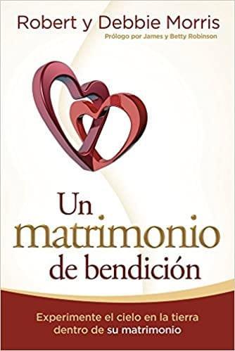 Un matrimonio de bendición - Robert y Debbie Morris - Pura Vida Books