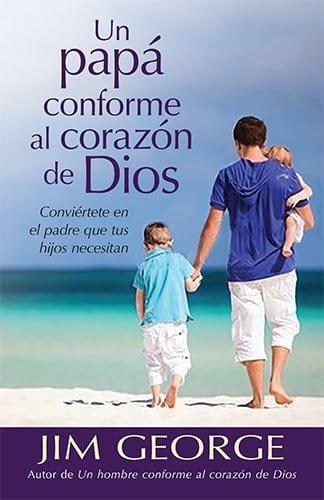 Un papá conforme al corazón de Dios - Jim George - Pura Vida Books