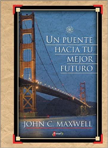 Un Puente Hacia Tu Mejor Futuro- John C Maxwell - Pura Vida Books