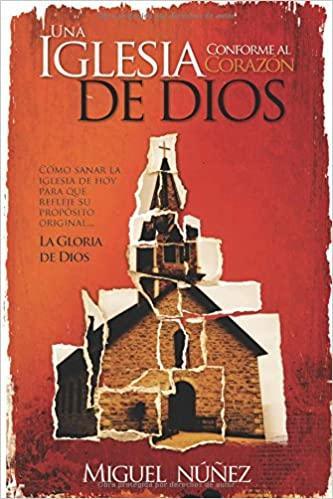 Una Iglesia conforme al corazón de Dios - Dr. Miguel Nuñéz - Pura Vida Books