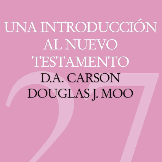 Una introducción al Nuevo Testamento - D. A. Carson y Douglas J. Moo - Pura Vida Books