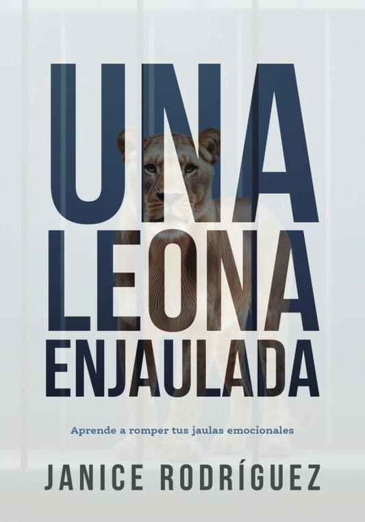 Una Leona Enjaulada: Aprende a romper las jaulas emocionales