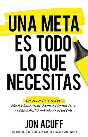 Una Meta Es Todo lo que Necesitas - Jon Acuff - Pura Vida Books