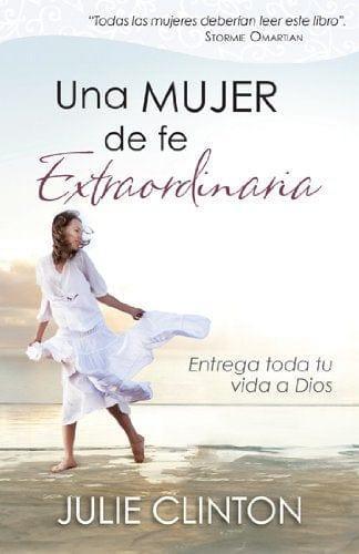 Una mujer de fe extraordinaria - Julie Clinton - Pura Vida Books