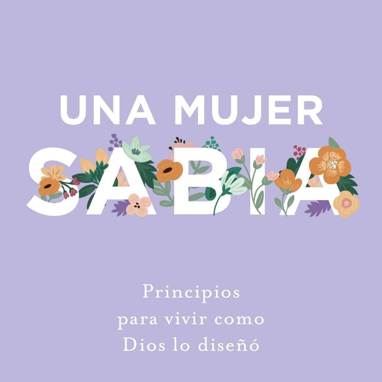 Una mujer sabia: Principios para vivir como Dios lo diseñó - Wendy Bello - Pura Vida Books