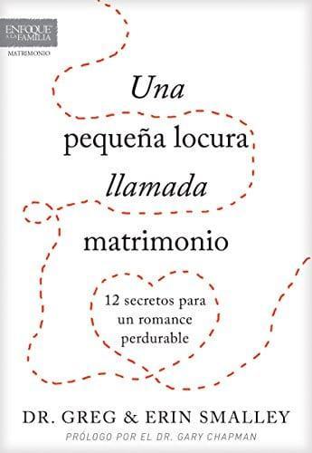 Una pequeña locura llamada matrimonio - Dr. Greg and Erin Smalley - Pura Vida Books