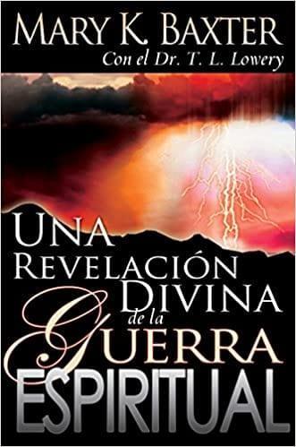 Una revelación divina de la guerra espiritual - Mary K. Baxter y Dr. T. L. Lowery - Pura Vida Books