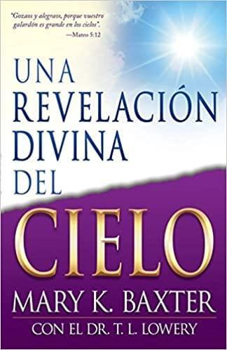 Una Revelacion Divina Del Cielo - Mary K. Baxter y Dr. T. L. Lowery - Pura Vida Books