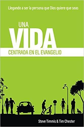 Una Vida Centrada en el Evangelio - Steve Timmis y Steve Chester - Pura Vida Books