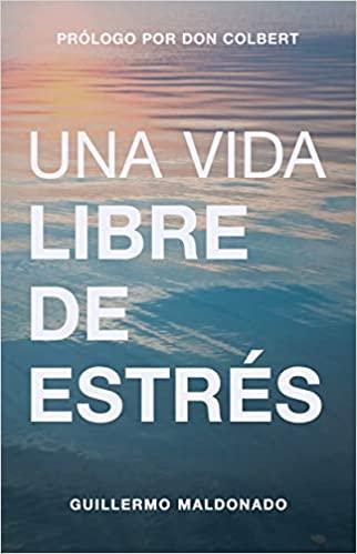 Una vida libre de estrés - Guillermo Maldonado - Pura Vida Books
