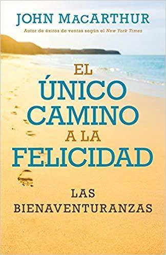 Único camino a la felicidad - John MacArthur - Pura Vida Books