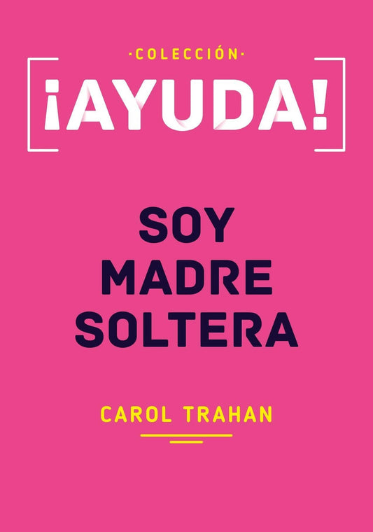 ¡Ayuda! Soy Madre Soltera - Carol Trahan