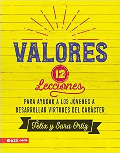 Valores 12 lecciones - Felix y Sara Ortiz - Pura Vida Books