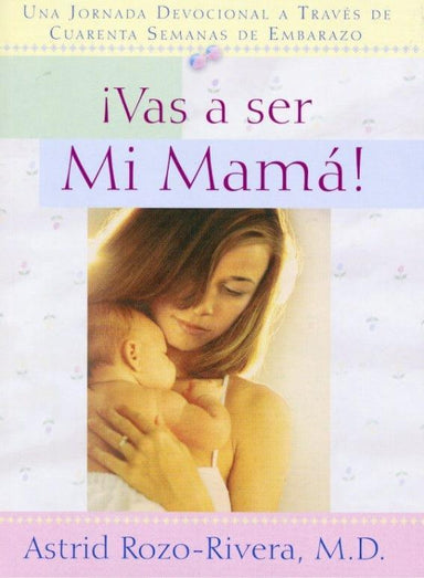 VAS A SER MI MAMÁ - Astrid Rozo-Rivera, M.D. - Pura Vida Books