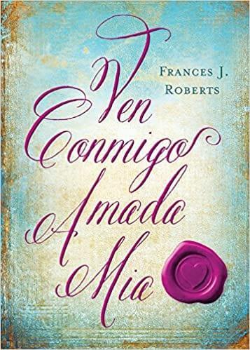 Ven Conmigo, Amada Mia - Frances J. Roberts - Pura Vida Books