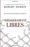 Verdaderamente libres: Rompa los lazos que le impiden vivir en plenitud - Robert Morris - Pura Vida Books