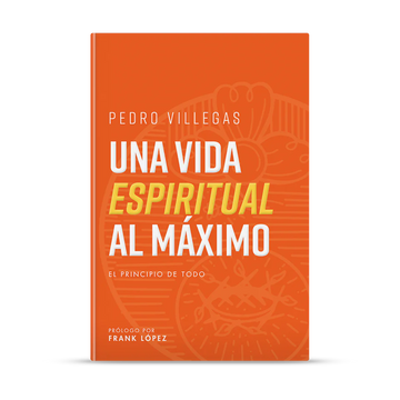 Una Vida Espiritual Al Máximo - Pedro Villega