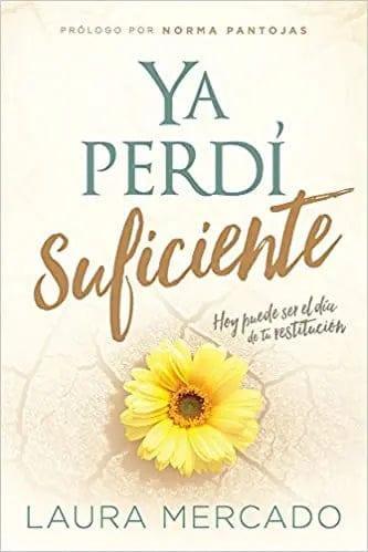 Ya Perdí Suficiente: Hoy puede ser el día de tu restitución - Laura Mercado - Pura Vida Books