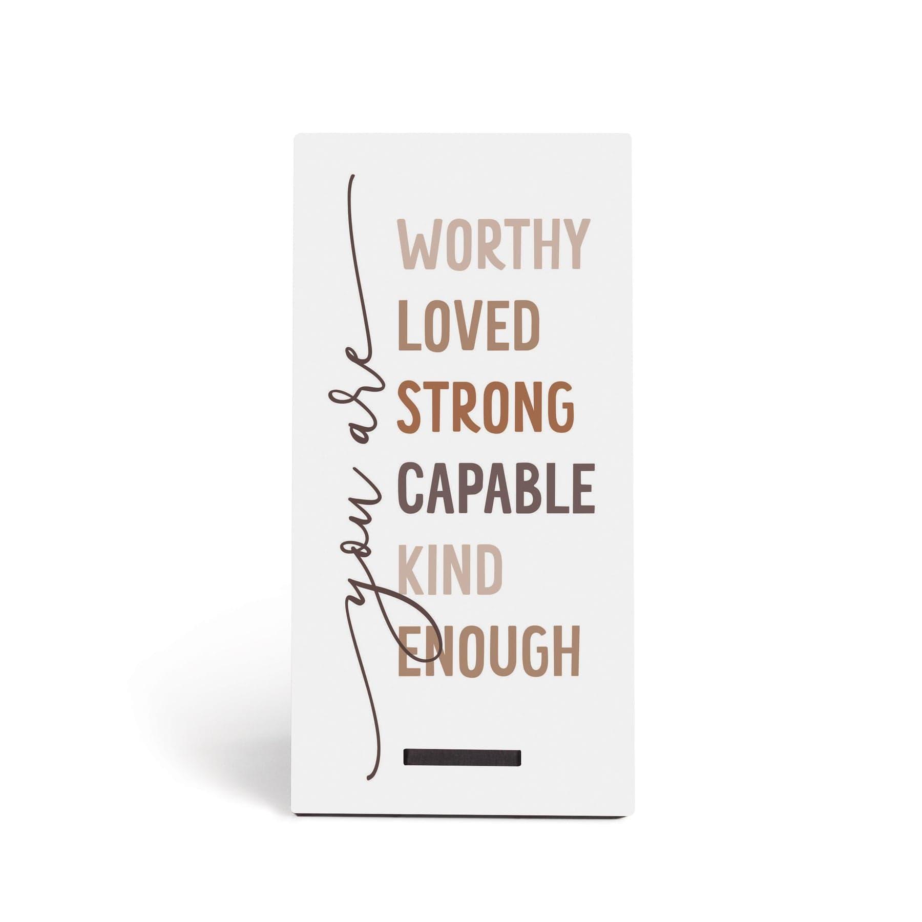 You Are: Worthy, Loved, Strong, Capable, Kind, Enough Snap Sign - Pura Vida Books