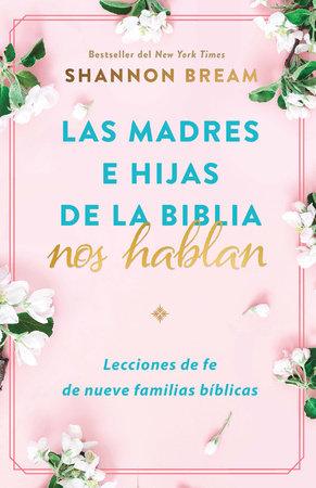 Las madres e hijas de la Biblia nos hablan: Lecciones de fe de nueve familias bíblicas - Shannon Bream - Pura Vida Books