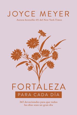 Fortaleza para cada día: 365 devocionales para que todos los días sean un gran día - Joyce Meyer - Pura Vida Books